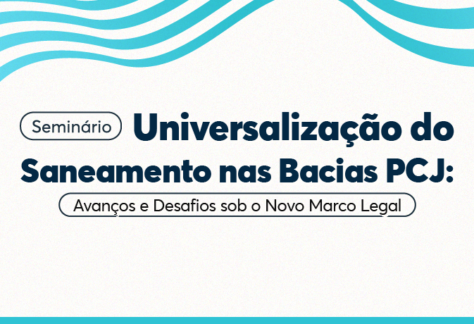 Seminário debate avanços e desafios para a universalização do saneamento nas Bacias PCJ sob o Novo Marco Legal