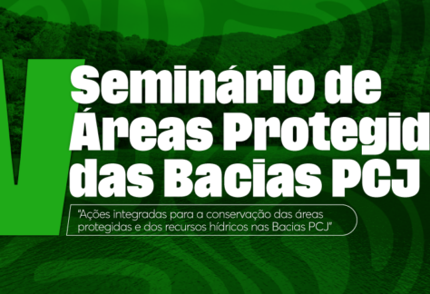 Comitês PCJ promovem o V Seminário de Áreas Protegidas em Campinas