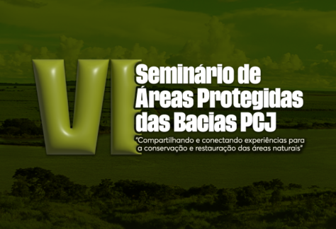 Comitês PCJ promovem VI Seminário de Áreas Protegidas em Campinas